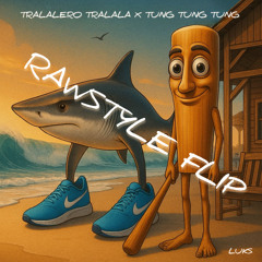 LUKS - Tralalero Tralala x Tung Tung Tung (Rawstyle Flip)