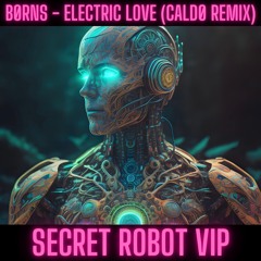 Electric Love (CALDØ Remix) Secret Robot VIP