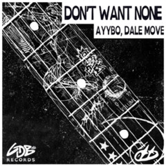 AYYBO, Dale Move - Don't Want None (Extended)