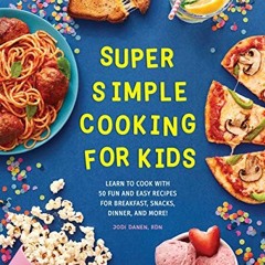 [VIEW] KINDLE PDF EBOOK EPUB Super Simple Cooking for Kids: Learn to Cook with 50 Fun and Easy Recip