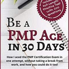 [View] EBOOK EPUB KINDLE PDF Be A PMP Ace In 30 Days: How I aced the PMP Exam in one