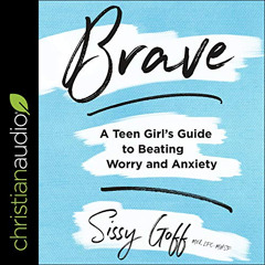 [Get] KINDLE 🖊️ Brave: A Teen Girl's Guide to Beating Worry and Anxiety by  Sissy Go