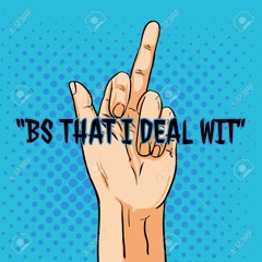 Bs That I Deal Wit