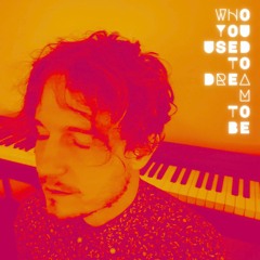 Who You Used to Dream to Be