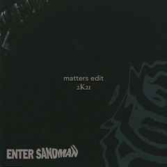 ENTER SANDMAN [Matters Edit]
