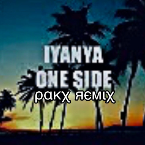 Iyanya ✦ONE SIDE🎶ℙ𝕒𝕜𝕩ЯМΧ2022⚡️
