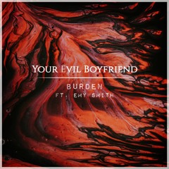 Your Evil Boyfriend - Burden Ft. Emy Smith