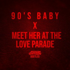 90's Baby X Meet Her At The Love Parade (Jaxson Watson Bootleg)