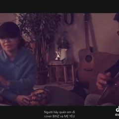 Người Hãy Quên Em Đi - Cover BINZ và MẸ YÊU