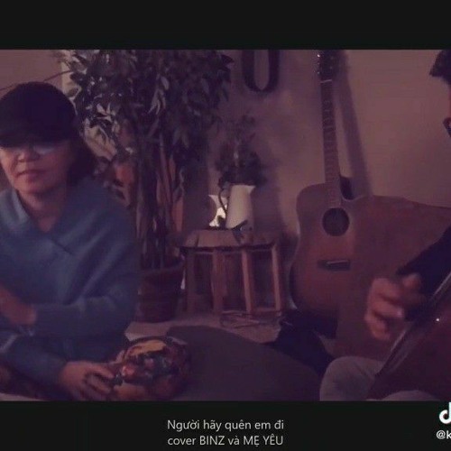Người Hãy Quên Em Đi - Cover BINZ và MẸ YÊU