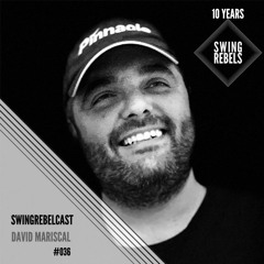 Swingrebelcast#36 - 10 Years of Swing Rebels (Mixed by David Mariscal)