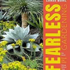 Access KINDLE 💖 Fearless Gardening: Be Bold, Break the Rules, and Grow What You Love