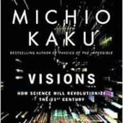 VIEW EPUB 📒 Visions: How Science Will Revolutionize the 21st Century by Michio Kaku