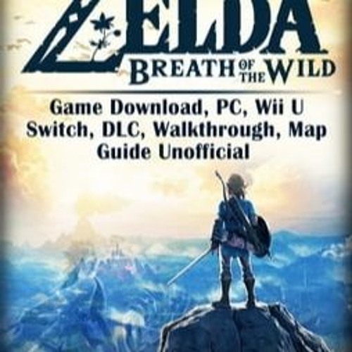 Stream The Legend Of Zelda Breath Of The Wild The Complete Official Guide  Download Pdf by Robert Chavez | Listen online for free on SoundCloud