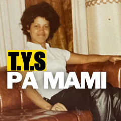 T.Y.S - PA MAMI
