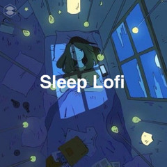 Sleep Lofi - Chillhop & Lo-fi Hip Hop