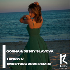 Gosha & Dessy Slavova - I know U ( Moe Turk 2026 Remix)