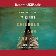 Read Book The Children of Ash and Elm: A History of the Vikings by Neil Price