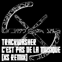 TRACKWASHER - C'EST PAS DE LA MUSIQUE (XS REMIX) ZIGUEZON EDIT (FREE DOWNLOAD)