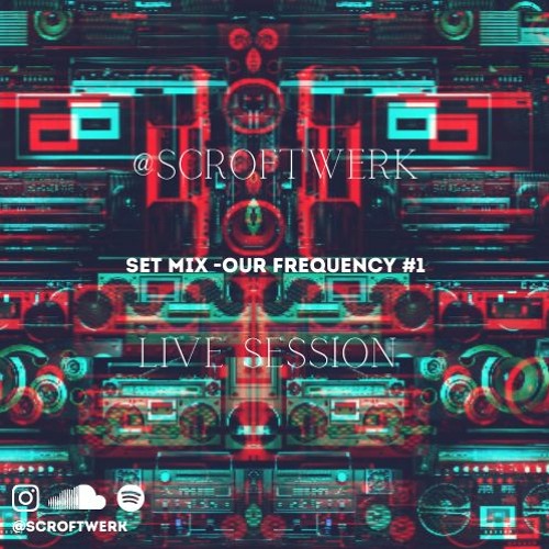 @Scroftwerk Live - Our frequency #1