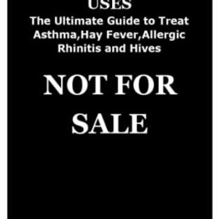 Get PDF EBOOK EPUB KINDLE THE MONTELUKAST USES: The Ultimate Guide to Treat Asthma,Hay Fever,Allergi