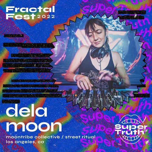 Ep. 47 - Fractalfest 2022 SuperTruth™ Minimix - dela Moon