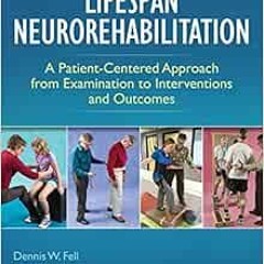 [Read] [EPUB KINDLE PDF EBOOK] Lifespan Neurorehabilitation: A Patient-Centered Appro
