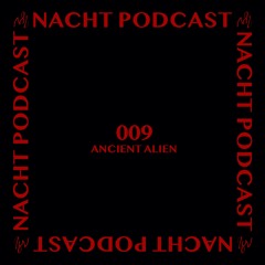 NACHT PODCAST S1 009 - ANCIENT ALIEN