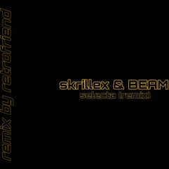 Skrillex & BEAM - Selecta (RETROFRIEND Remix)