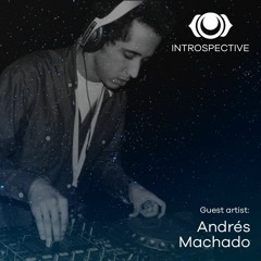 INTROSPECTIVE Episode 008 - Andrés Machado