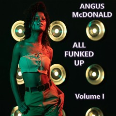 Angus McDonald - All Funked Up - Volume I