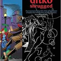 VIEW KINDLE PDF EBOOK EPUB Ditko Shrugged: The Uncompromising Life of the Artist Behi