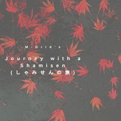 52. M-Drid's  Journey with a Shamisen (しゃみせんの旅)