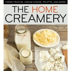(⚡READ⚡) The Home Creamery: Make Your Own Fresh Dairy Products Easy Recipes for