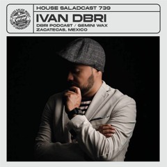 House Saladcast 739 | Ivan Dbri