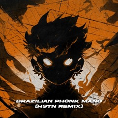 Brazilian Phonk Mano (HSTN Remix)