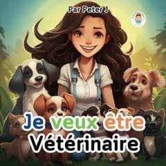 #^R.E.A.D 📖 Je veux être vétérinaire !: Livre Enfant - Animaux - Lecture avant de dormir - Apprend