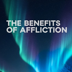The Benefits of Affliction