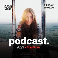 Club Mood Vibes Podcast #293: FrauPfau