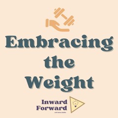 Episode 2: Embracing the Weight