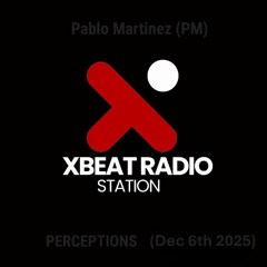 Pablo Martinez (PM) @ PERCEPTIONS XBeat Radio (Dec 6, 2025) [Clean version]