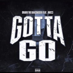 BravoTheBagChaser - Gotta Go (Ft Rucci) [Official Audio]