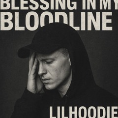 Lil Hoodie - “Blessing in My Bloodline”