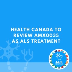 Health Canada to Review AMX0035 as ALS Treatment