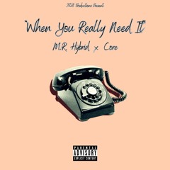"When You Really Need It" - M.R. Hybrid x Core