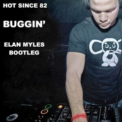 Hot Since 82, Elan Myles - Buggin (Elan Myles Bootleg)