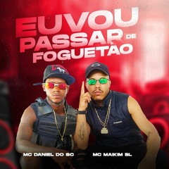MC MAIKIM SL E MC DANIEL DO SC - EU VOU PASSAR DE FOGUETÃO 🎶  - (DJ B1 DO P.E)