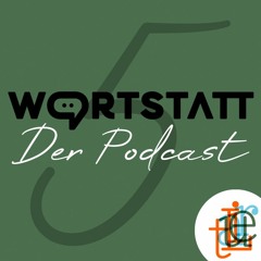 WORTSTATT – Der Podcast – Folge 5