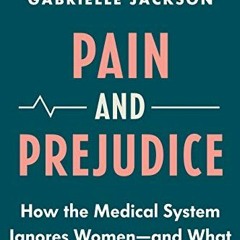 !$ Pain and Prejudice, How the Medical System Ignores Women?And What We Can Do About It !Online$
