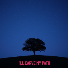 I'll Carve My Path